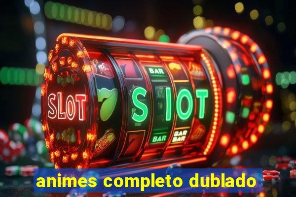 animes completo dublado